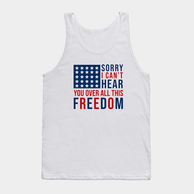 Sorry I can't hear you over all this freedom Tank Top by sandyrm